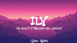ILY - Yb Neet ft.Bugoy Na Koykoy (Lyrics)