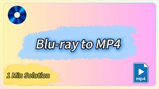 [1Min Solution] How to Rip Blu-ray to MP4?