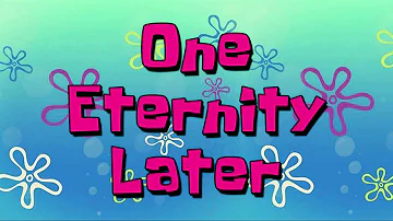 One Eternity Later | Spongebob Time Cards