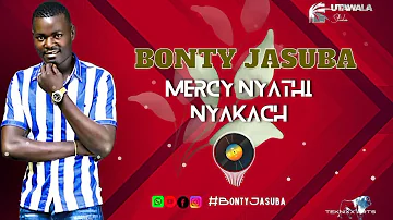 BONTY JASUBA , MERCY NYATHI NYAKACH NEW SONG