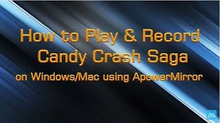 How to Play/Record Candy Crash Saga on Windows/Mac using ApowerMirror 2 screenshot 3