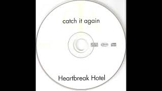 Catch it again - Heartbreak Hotel