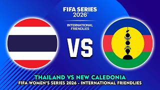 🔴 THAILAND VS NEW CALEDONIA FIFA WOMEN'S SERIES 2026 PREVIEW & PREDICTIONS