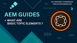 #3 Elevate Your AEM Guides Skills: Master Topic Elements with GoforTrainings |  +91 8106000433