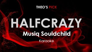 Video thumbnail of "Halfcrazy - Musiq Soulchild karaoke"