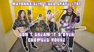 Don't Dream It's Over - Crowded House | Mayonnaise x Tiara Shaye #TBT