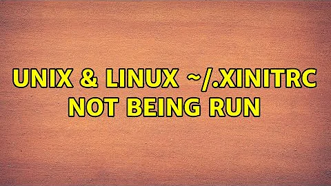 Unix & Linux: ~/.xinitrc not being run