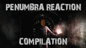 Penumbra Reaction Compilation