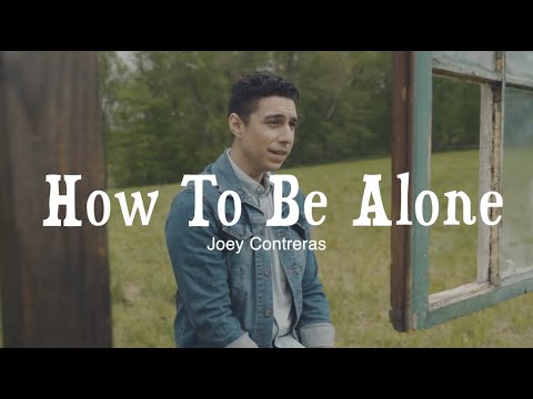 HOW TO BE ALONE (Music Video) - Joey Contreras