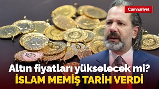 Altın Fiyatları Yükselecek Mi? Finans Analisti İslam Memiş Tarih Verdi