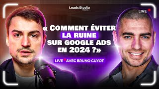 Live avec Bruno Guyot : Comment éviter la ruine sur Google Ads en 2024 ?