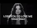 LOSE YOU TO LOVE ME BY SELENA GOMEZ | LOSE YOU TO LOVE ME LYRICS