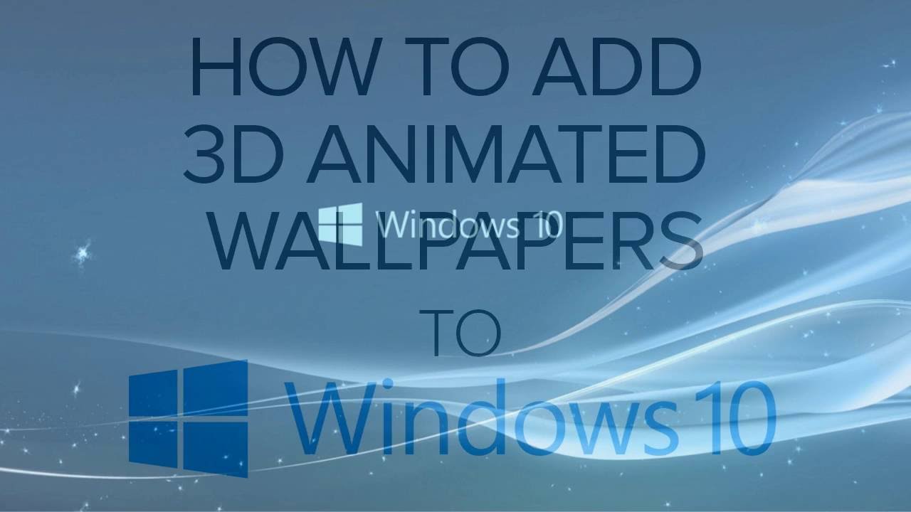 How to add 3D Animated Wallpapers to the Windows 10 Desktop - Tech