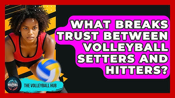 What Breaks Trust Between Volleyball Setters And Hitters? - The Volleyball Hub