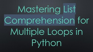 Mastering List Comprehension for Multiple Loops in Python