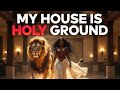 My House Is Holy Ground  | Powerful Prayer for Home Protection &amp; God’s Presence