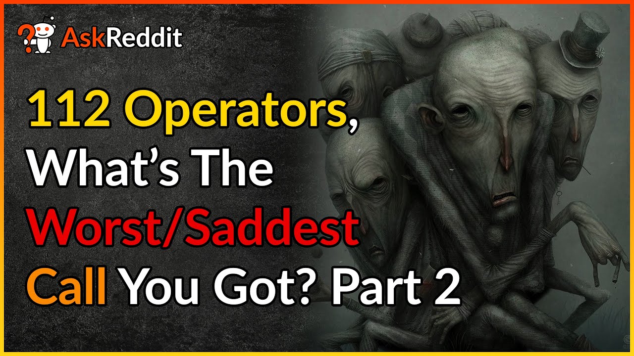 112 Operator's Of Reddit, Whats The Worst/saddest 112 Call You Got? Part 2 | Scary Stories