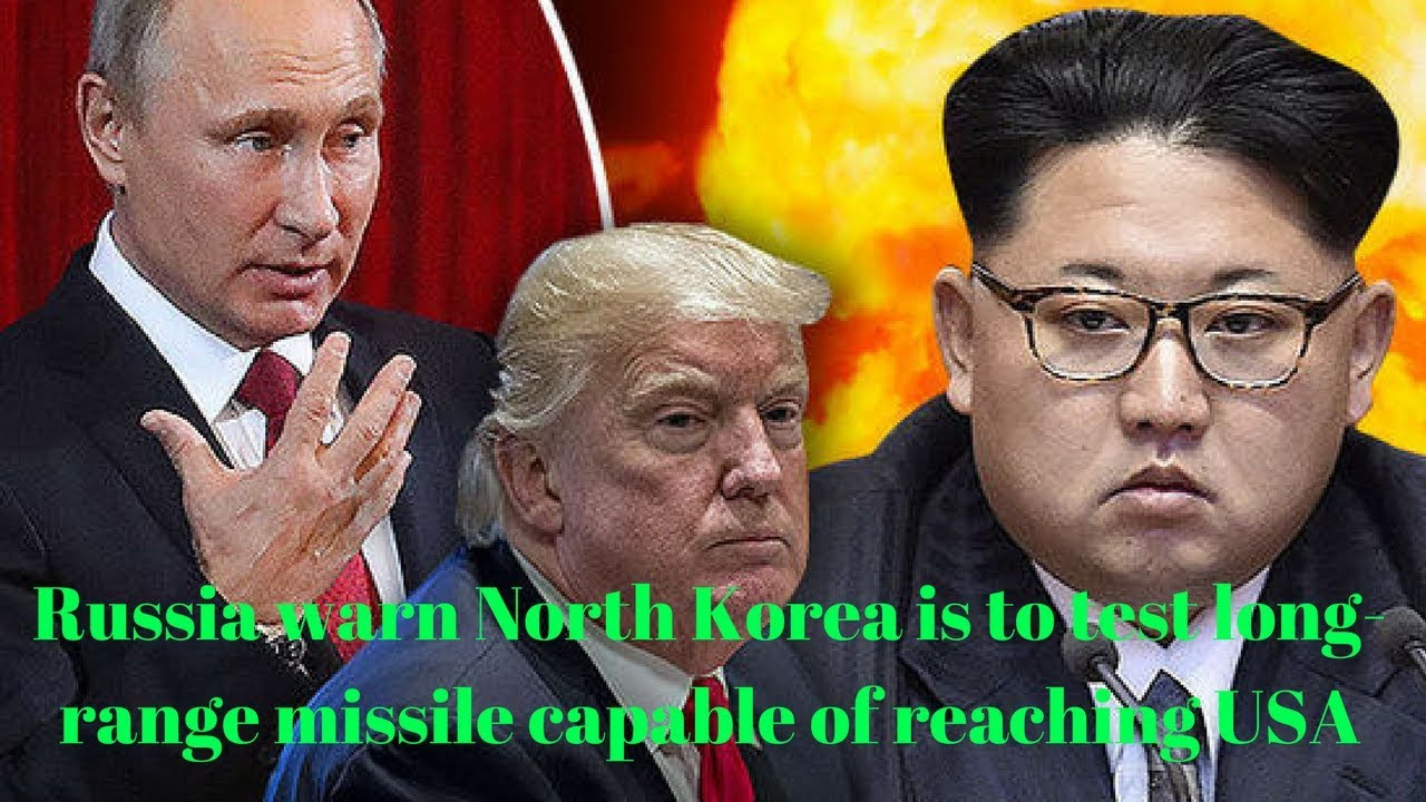 Russia warn North Korea is to test long-range missile capable of reaching USA.
