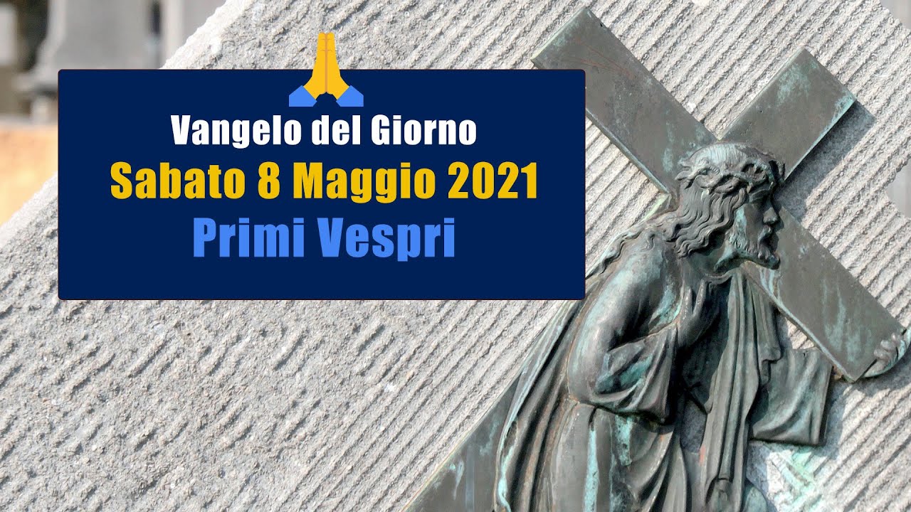 Preghiera del pomeriggio di Sabato 08 Maggio 2021 🙏 Vespri del Sabato