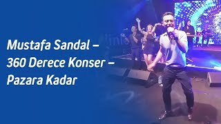 Mustafa Sandal – 360 Derece Konser – Pazara Kadar