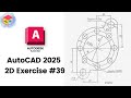 AutoCAD 2025 2D Modeling – Practice Exercise #39