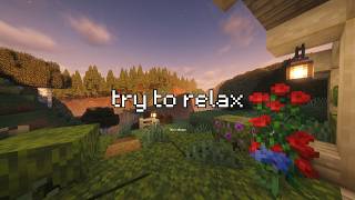 just relax... (vanilla minecraft gameplay with ambient mods/no voice)