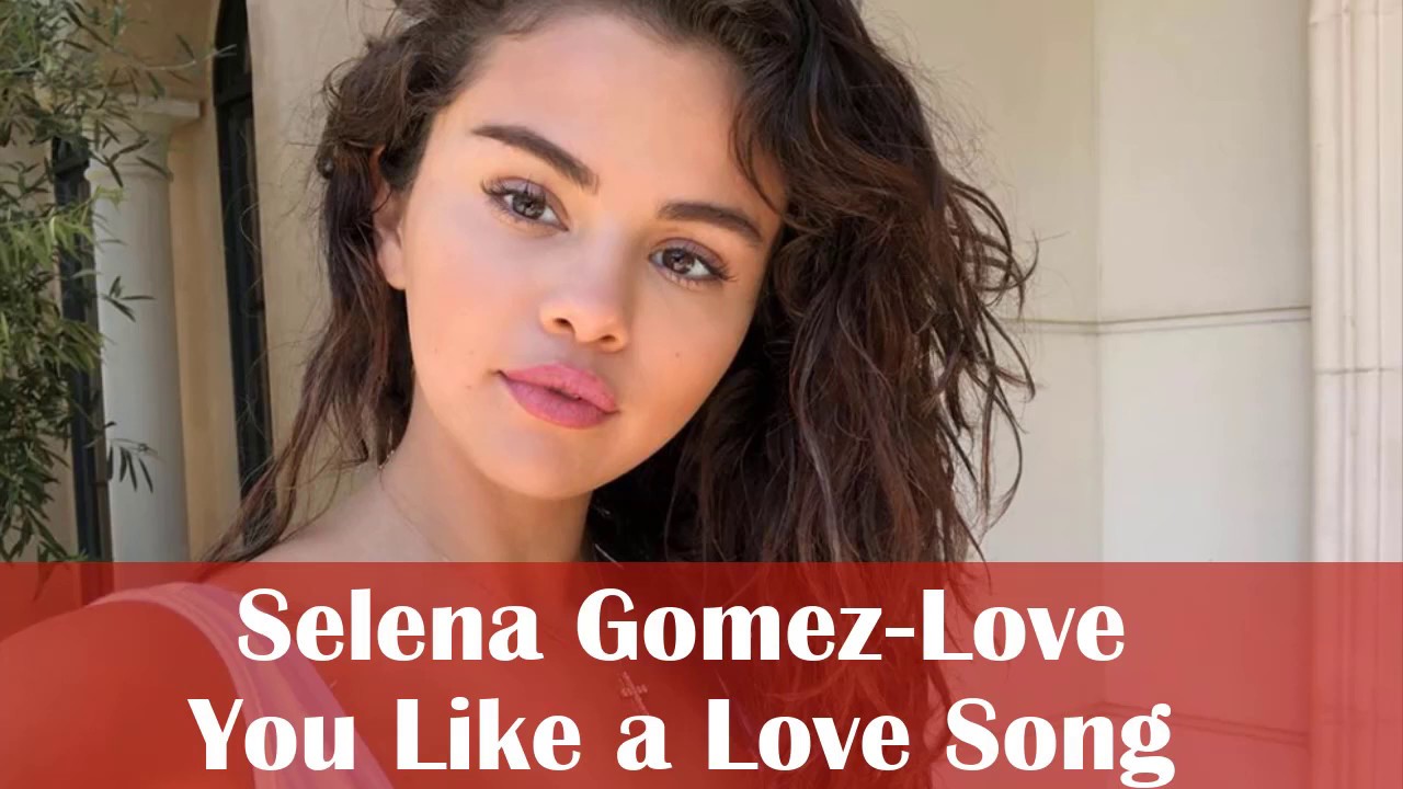 Selena GomezLove You Like a Love Song(Lyrics) YouTube Selena GomezLove You Like a Love Song(Lyrics) YouTube