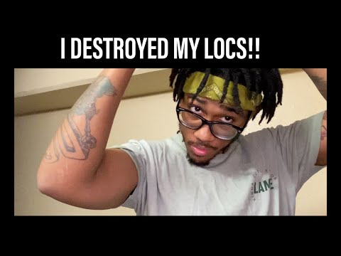 I destroyed my locs