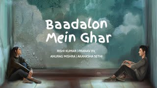 Baadalon Mein Ghar (Lyrical) - Rishi Kumar | Pranav RV |@AnuragMishraMusic | @akankshasethi4017