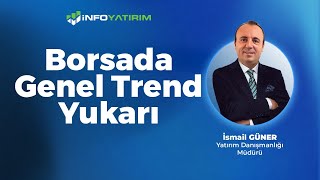 Borsada Genel Trend Yukarı | İsmail Güner Yorumluyor '27 Mayıs 2024' | İnfo Yatırım