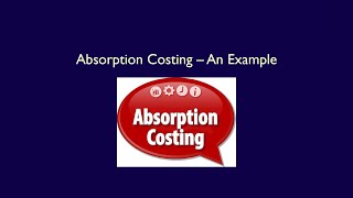 Module 9, Video 1, Absorption Costing   An Example
