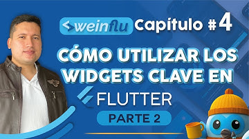 Weinflu💙 - Curso Flutter Gratis Cap 4- Cómo utilizar los widgets clave en Flutter  (Parte 2) 👾