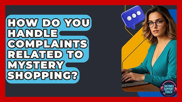 How Do You Handle Complaints Related To Mystery Shopping? - Customer Support Coach