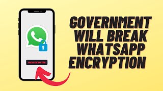 Government Can Now Break Whatsapp Encryption