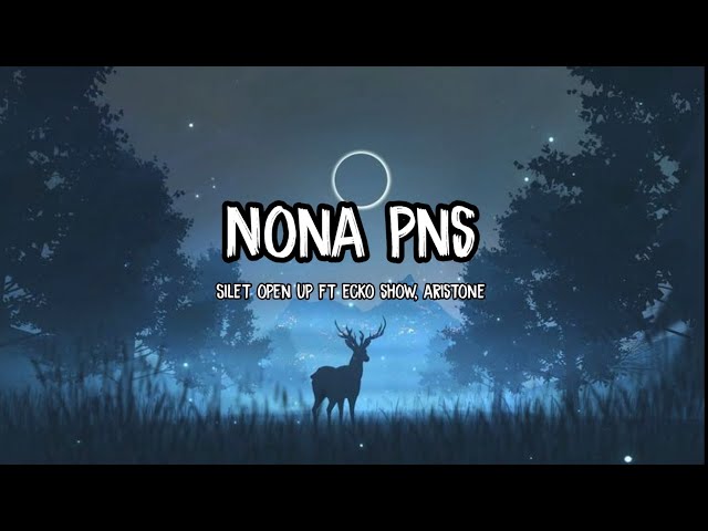 NONA PNS - Silet Open Up Ft Ecko Show x Aristone || Lirik class=