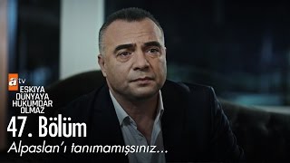 Alpaslan'ı tanımamışsınız... - Eşkıya Dünyaya Hükümdar Olmaz 47. Bölüm - atv