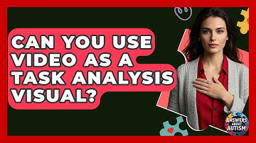 Can You Use Video As A Task Analysis Visual? - Answers About Autism