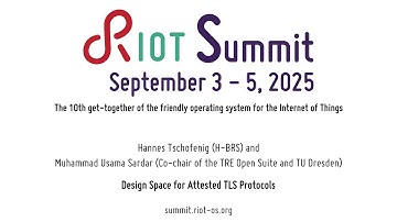 RIOT Summit 2025, "Design Space for Attested TLS Protocols"