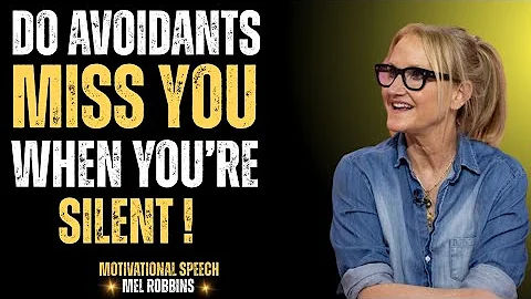 "DO AVOIDANTS MISS YOU WHEN YOU'RE SILENT – MEL ROBBINS"