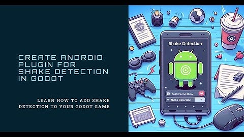 How to create android plugin for Shake Detection in Godot Game Engine