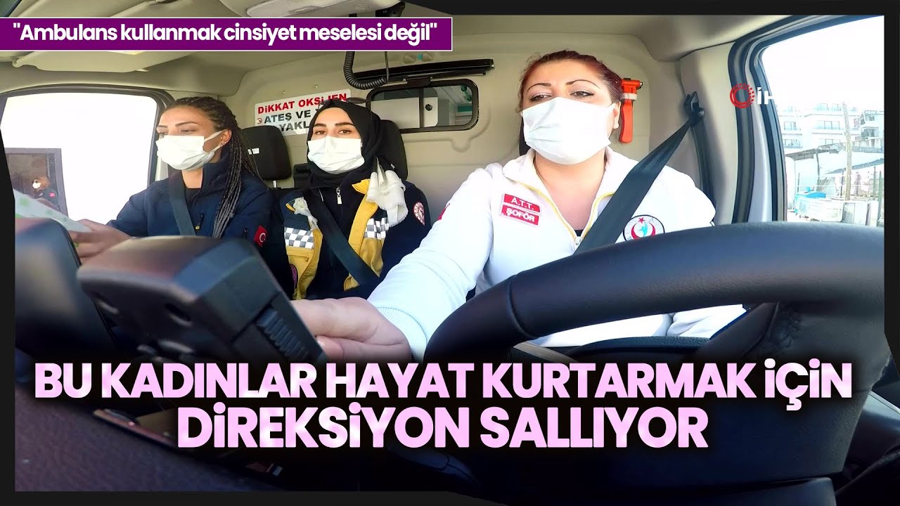 Kadın Ambulans Şoförleri Direksiyon Başında Yollara Meydan Okuyor