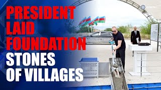 President Ilham Aliyev Laid Foundation Stone For Sarijalli Village In Jabrayil District