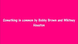 Video thumbnail of "Something in common by Bobby Brown and Whitney Houston Lyrics"