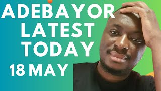 ADEBAYOR TODAY-18 MAY 2026