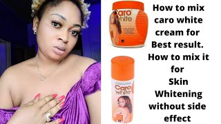 Use Caro white without side effects, How to mix Caro white cream skin  lightening