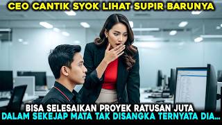 CEO CANTIK SYOK! SOPIR PRIBADI SELESAIKAN PROYEK MILIARAN, TERNYATA IA BUKAN ORANG SEMBARANGAN!!!