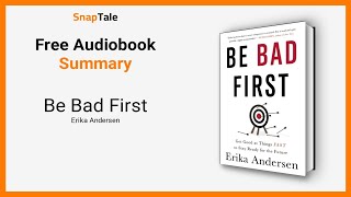Be Bad First by Erika Andersen: 7 Minute Summary