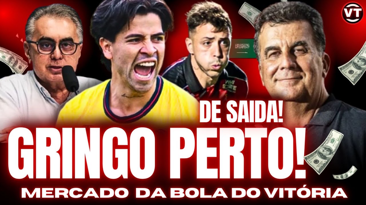 🚨VITÓRIA AVANÇA COM GRINGO | ATACANTE DE SAÍDA DO VITÓRIA NA MIRA DA ARABIA