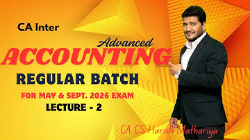 CA Inter Advanced Accounts Lecture 2 | For May & Sep 2026 Exams | CA CS Harish Mathariya