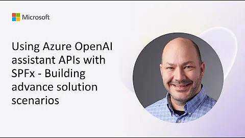 Using Azure OpenAI assistant APIs with SPFx - Building advanced solution scenarios